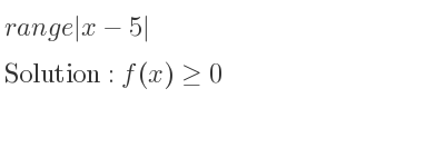 The range of |x-5| is f(x)>= 0